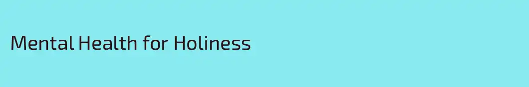 Mental Health for Holiness